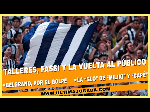 ⚫TALLERES, FASSI Y LA VUELTA AL PÚBLICO | ⚫BELGRANO, POR EL GOLPE | ⚫LA "GLO" DE "MILIKI" Y "CAPÉ"