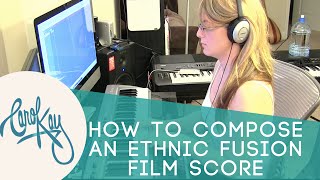 How to Compose Music - Ethnic Fusion Film Music by Carol Kay
