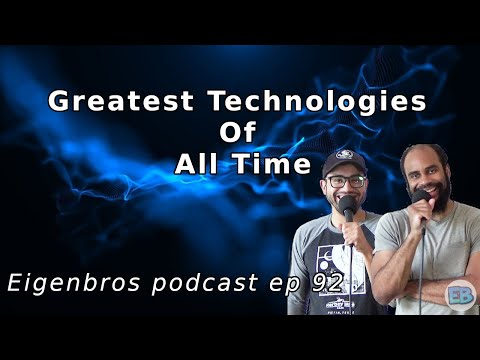 Eigenbros ep 92 - Greatest Technologies of All Time