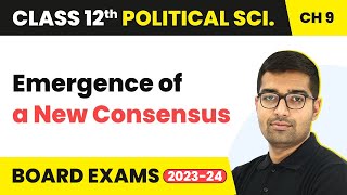 Emergence of a New Consensus | Class 12 Political Science Chapter 9  | CBSE 2024-25