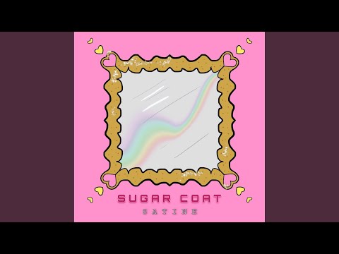 Sugar Coat - Satine