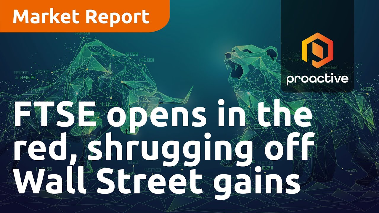 FTSE opens in the red, shrugging off Wall Street gains - Market Report