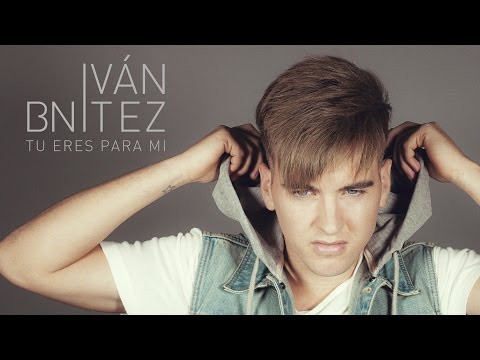 Iván Bnítez  -  Tú eres para mi