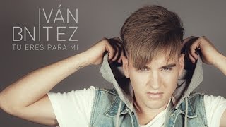 Iván Bnítez  -  Tú eres para mi