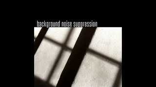 Background Noise Suppression - Another Lovesong (Of Desperation)