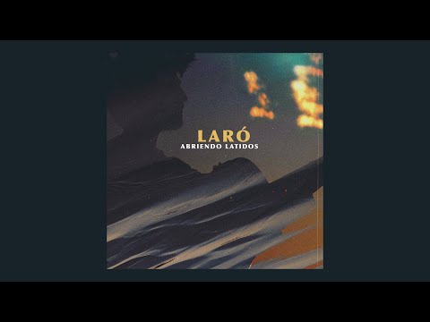 LARÓ - Abriendo Latidos (Full Álbum)