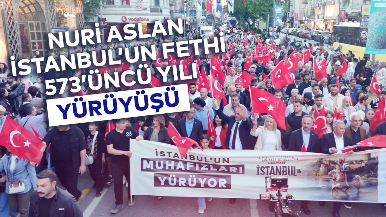 İSTANBUL'UN FETHİ 573'ÜNCÜ YILI YÜRÜYÜŞÜ