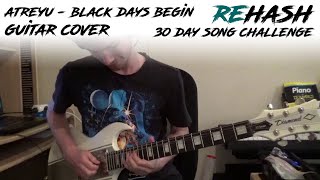 Atreyu - Black Days Begin (Guitar Cover) - Rehash 30 Day Song Challenge