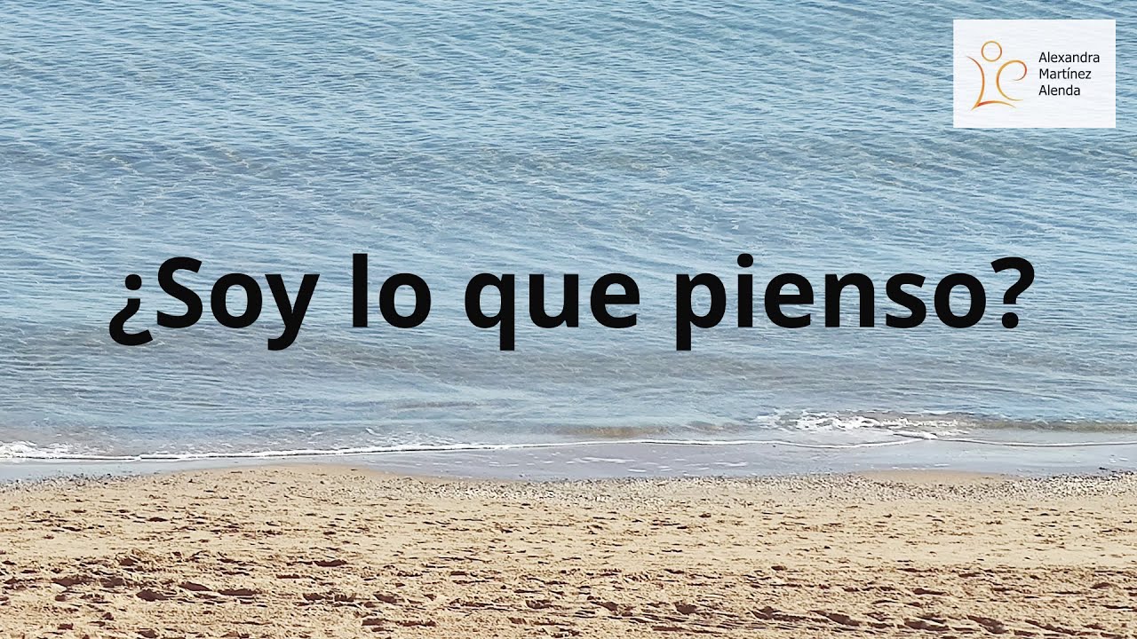 <b>Pregunta 4:</b> ¿Soy lo que pienso?