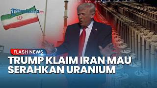 Sinyal Akhir Konflik? Trump Sebut Iran Siap Serahkan Uranium yang Diperkaya ke AS