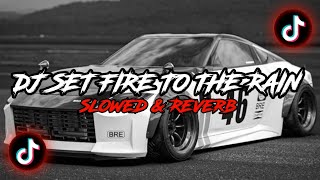 Download lagu DJ Set Fire To The Rain [Slowed & Reverb] 🎧 mp3