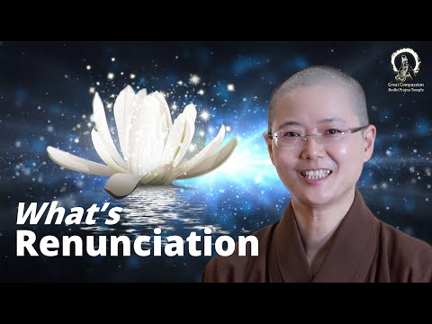 What is Renunciation? | Liberation from Samsara begin with Renunciation | Ve. Master Miao Jing