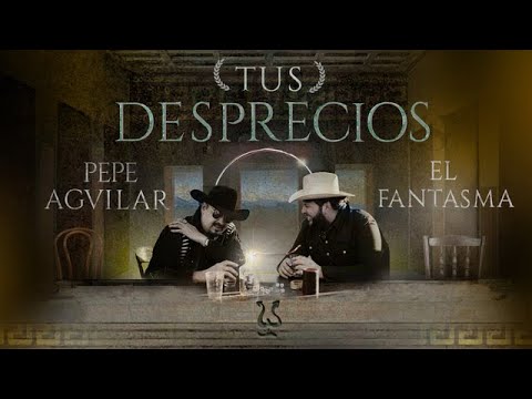 Pepe Aguilar & El Fantasma - Tus Desprecios (Video Oficial)