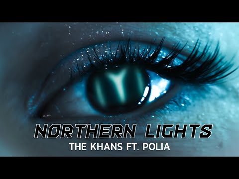 The KHANS ft. Polia – Northern Lights (Official Video)