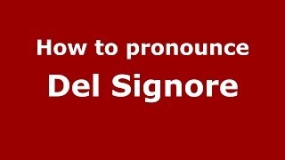 How to pronounce Del Signore