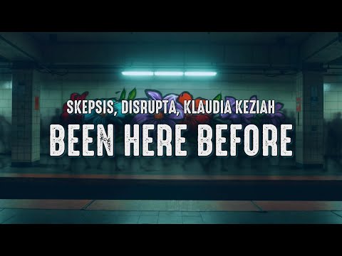 Skepsis, Disrupta, Klaudia Keziah - Been Here Before (Lyrics)