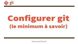 03 - Configurer git (le minimum à savoir)