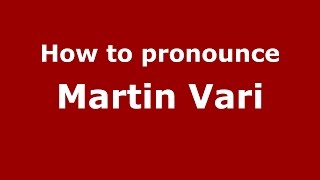 How to pronounce Martin Vari