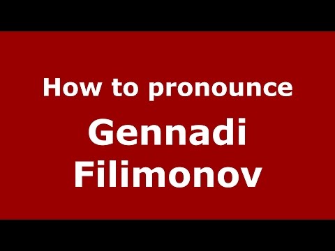 How to pronounce Gennadi Filimonov (Russian/Russia)  - PronounceNames.com