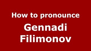 How to pronounce Gennadi Filimonov
