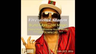Bruno Mars - 24K Magic (Five-o'clock Shadow House Bootleg Remix) *** FREE DOWNLOAD ***