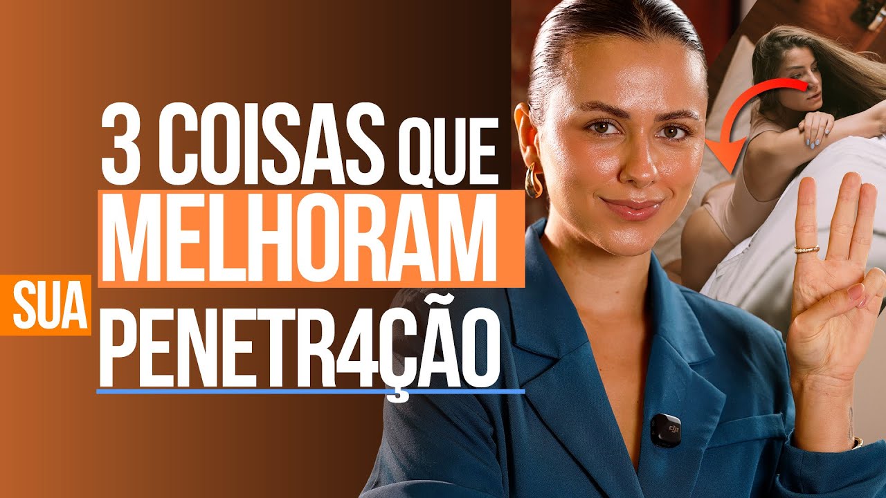 3 COISAS QUE MELHORAM SUA PENETR4ÇÃO