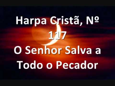 Harpa Cristã, Nº 117 O Senhor Salva a Todo o Pecador