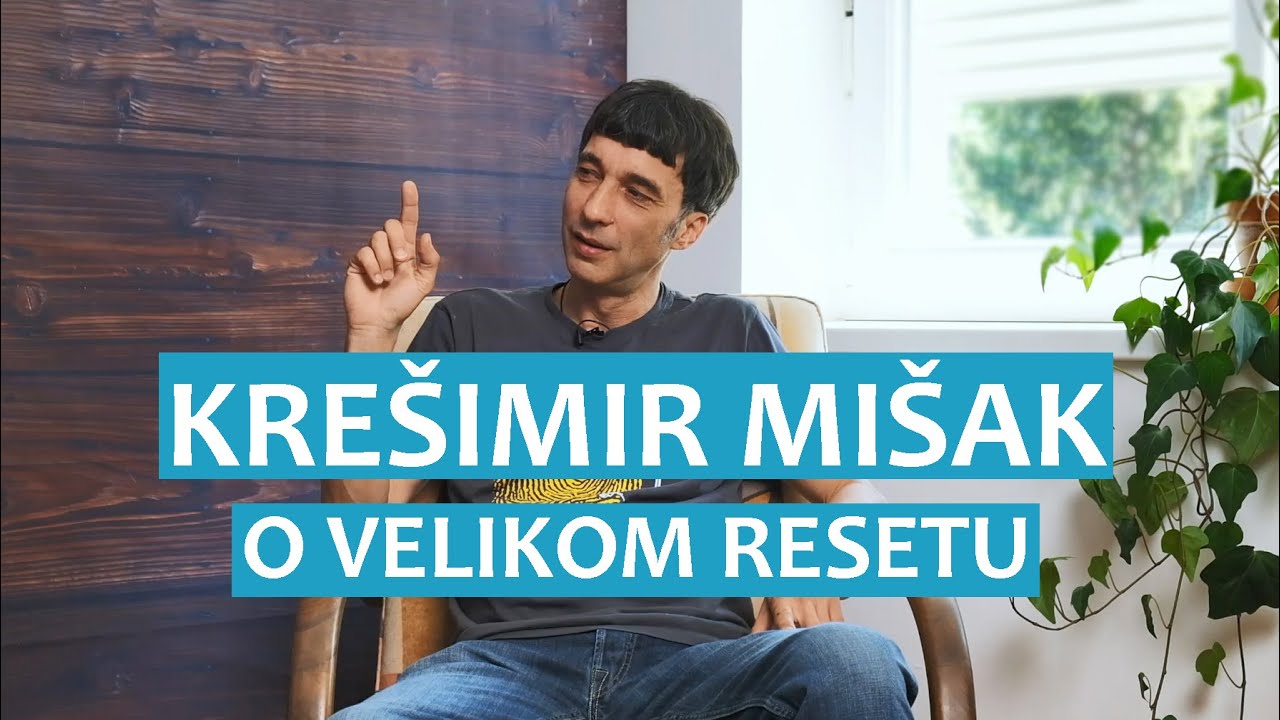 Krešimir Mišak o velikom resetu