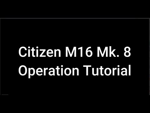 Citizen M16 Mk  8 Operation Tutorial