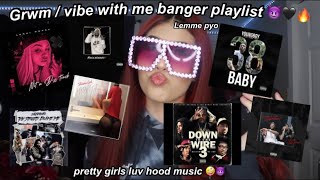 MY CURENT PLAYLIST+ GRWM🔥🖤😈