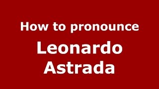 How to pronounce Leonardo Astrada