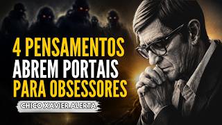 4 Pensamentos Que Abrem Portais Para Espíritos Obsessores — Segundo Chico Xavier