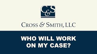 Who Will Work on My Case at Cross & Smith?