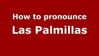 How to pronounce Las Palmillas