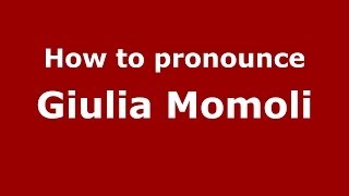 How to pronounce Giulia Momoli