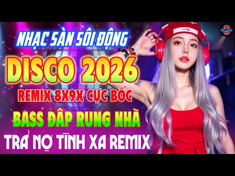 TRẢ NỢ TÌNH XA Remix - Nhạc Trẻ 8x9x REMIX CỰC BỐC 2026 - Nhạc DISCO REMIX Bass Căng Test Loa