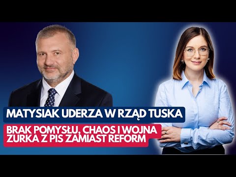 Matysiak uderza w rząd Tuska: Brak pomysłu, chaos i wojna Żurka z PiS zamiast reform