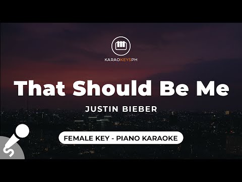 That Should Be Me - Justin Bieber (Female Key - Piano Karaoke)