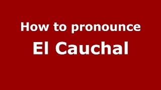How to pronounce El Cauchal