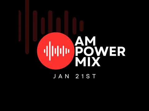 Am Power Mix Jan 21st
