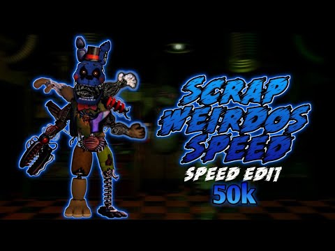 [FNaF] Speed Edit - Scrap Weirdos Speed (50k SPECIAL)