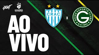 CRAC X GOIÁS | QUARTAS DE FINAL | CAMPEONATO GOIANO | AO VIVO E COM IMAGENS