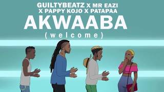 Akwaaba  - GuiltyBeatz x Pappy Kojo x Patapaa X Mr Eazi  (Official Video)