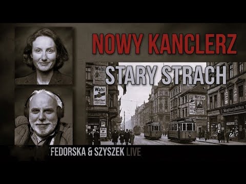 Fedorska & Szyszek Live: Niemcy na kursie do lat 30tych?  Nowy kancelarz - stary strach!