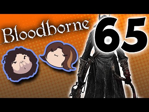 Bloodborne: Out of Control - PART 65 - Game Grumps