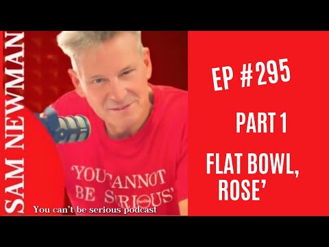 EP 295 - Part 1 - Flat Bowl, Rose'