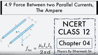 4.9 Force Between Two Parallel Currents, The Ampere. Chapter 04. Moving Charges and Magnetism.std.12