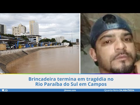 Brincadeira termina em tragédia no Rio Paraíba do Sul em Campos