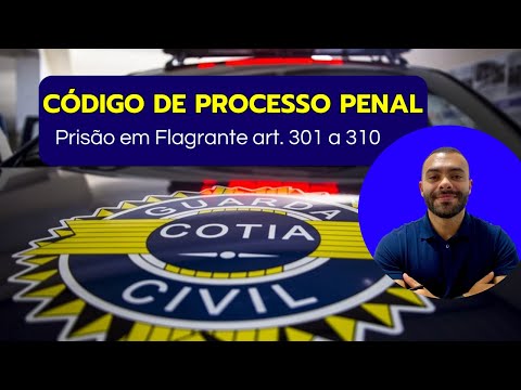 Código de  Processo Penal - GCM COTIA  - art.  301 a 310