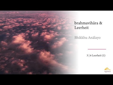 Bhikkhu Anālayo | brahmavihāra & Leerheit (deutsch) | Leerheit 1 (3/6)